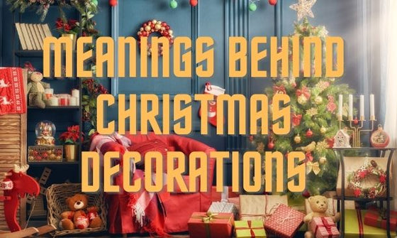 Meanings Behind Christmas Decorations