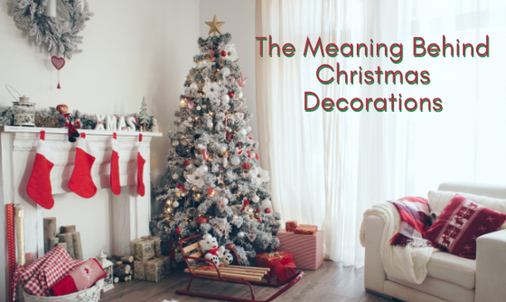 The Meaning Behind Christmas Decorations