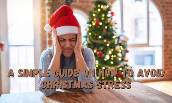 A Simple Guide On How To Avoid Christmas Stress