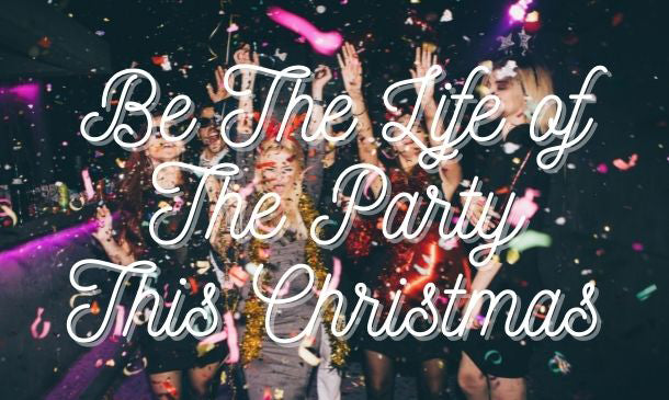 Be the Life of the Party This Christmas!