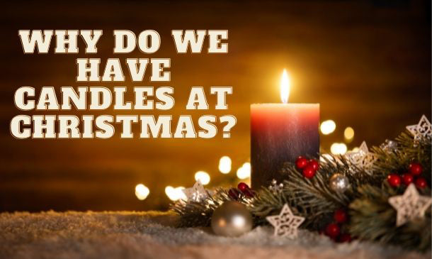 Why Do We Have Candles at Christmas?