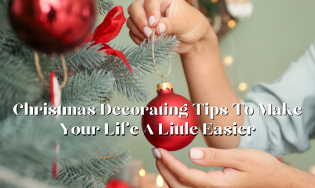 Christmas Decorating Tips To Make Your Life A Little Easier