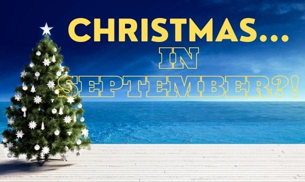 Why Thinking about Christmas in September is a Good Idea