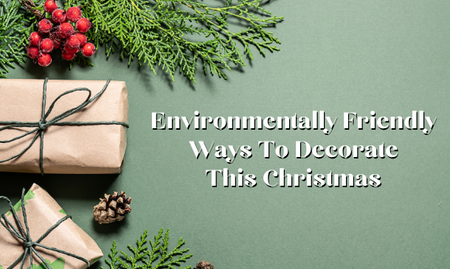 Environmentally Friendly Ways To Decorate This Christmas