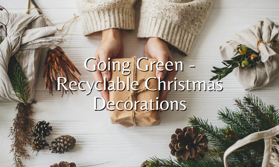 Going Green - Recyclable Christmas Decorations