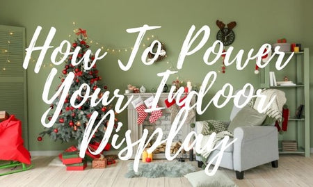 How to Power Your Indoor Christmas Display