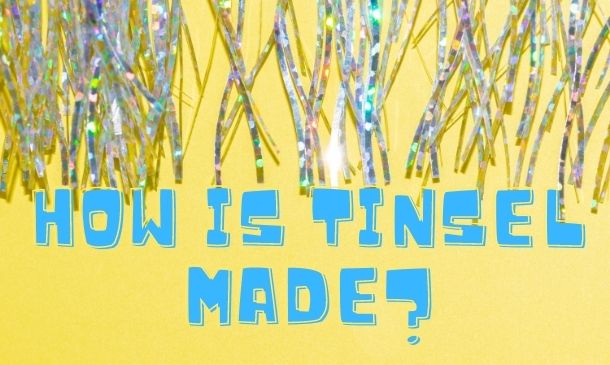 How is Tinsel Made?