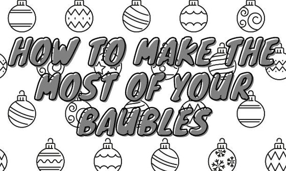 How to Make the Most of your Christmas Baubles