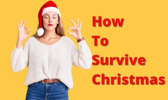 How to Survive Christmas (because we all know it can be rather stressful)