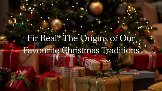 Fir Real? The Origins of Our Favourite Christmas Traditions