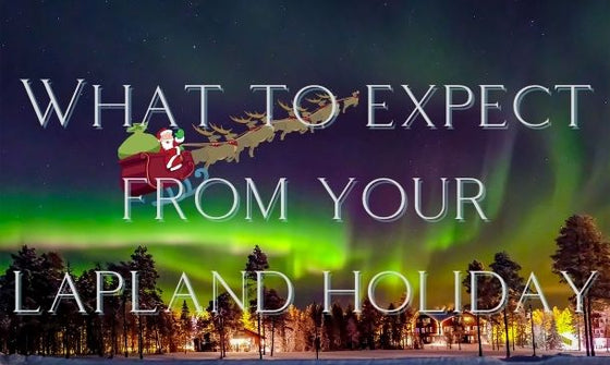 What to Expect From Your Lapland Holiday
