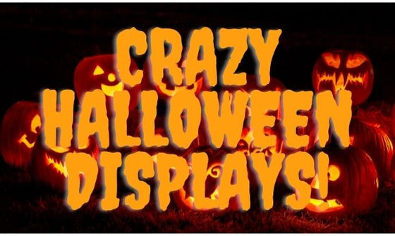Crazy Halloween Displays!