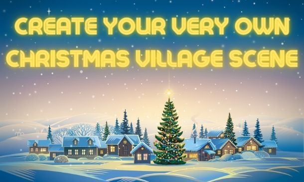 Create Your Very Own Christmas Village Scene!